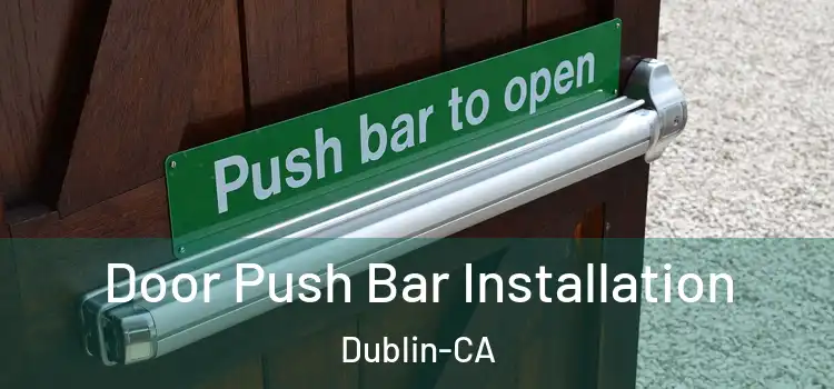  Door Push Bar Installation Dublin-CA